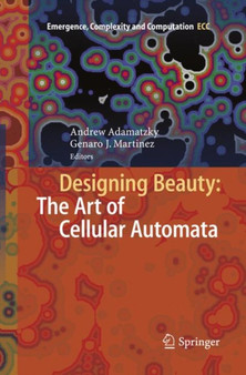 Designing Beauty: The Art of Cellular Automata : 20 by Andrew Adamatzky - Paperback