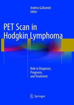 PET Scan in Hodgkin Lymphoma : Role in Diagnosis, Prognosis, and Treatment by Andrea Gallamini - Paperback