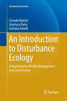 An Introduction to Disturbance Ecology : A Road Map for Wildlife Management and Conservation by Corrado Battisti - Paperback