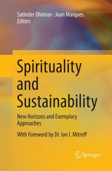 Spirituality and Sustainability : New Horizons and Exemplary Approaches by Satinder Dhiman - Paperback