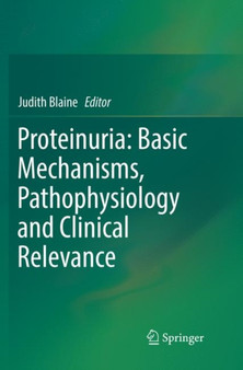 Proteinuria: Basic Mechanisms, Pathophysiology and Clinical Relevance by Judith Blaine - Paperback