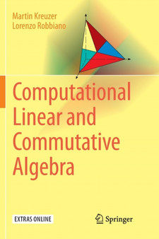 Computational Linear and Commutative Algebra by Martin Kreuzer - Paperback