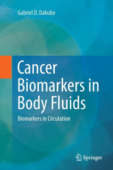 Cancer Biomarkers in Body Fluids : Biomarkers in Circulation by Gabriel D. Dakubo - Paperback