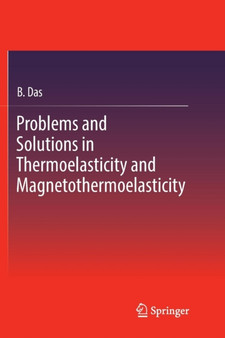 Problems and Solutions in Thermoelasticity and Magneto-thermoelasticity by B. Das - Paperback
