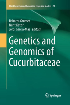 Genetics and Genomics of Cucurbitaceae : 20 by Rebecca Grumet - Paperback