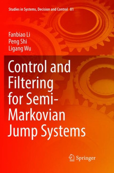 Control and Filtering for Semi-Markovian Jump Systems : 81 by Fanbiao Li - Paperback