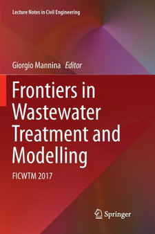 Frontiers in Wastewater Treatment and Modelling : FICWTM 2017 : 4 by Giorgio Mannina - Paperback