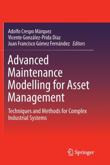 Advanced Maintenance Modelling for Asset Management : Techniques and Methods for Complex Industrial Systems by Adolfo Crespo Marquez - Paperback