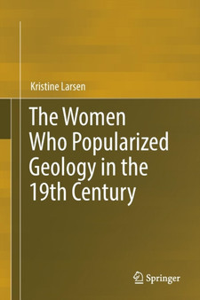 The Women Who Popularized Geology in the 19th Century by Kristine Larsen - Paperback