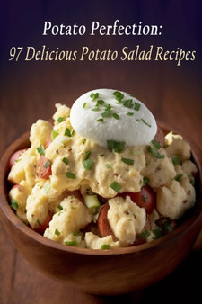 Potato Perfection : 97 Delicious Potato Salad Recipes