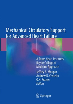 Mechanical Circulatory Support for Advanced Heart Failure : A Texas Heart Institute/Baylor College of Medicine Approach by Jeffrey A. Morgan - Paperback Mechanical Circulatory Support for Advanced Heart Failure : A Texas Heart Institute/Baylor College of Medicine Approach by Jeffrey A. Morgan - Paperback