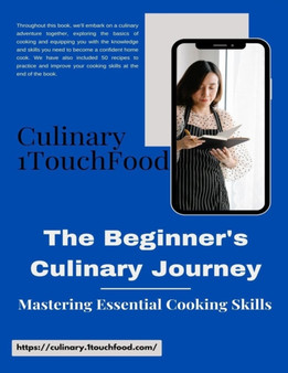 The Beginner's Culinary Journey : Mastering Essential Cooking Skills