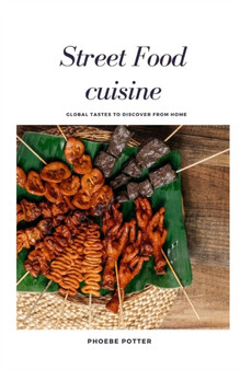 Street Food cuisine : Global Tastes to Discover from Home