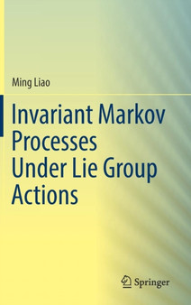 Invariant Markov Processes Under Lie Group Actions by Ming Liao - Hardback
