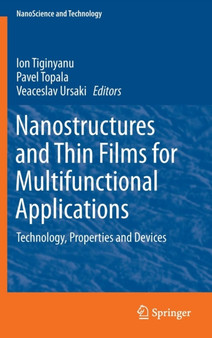 Nanostructures and Thin Films for Multifunctional Applications : Technology, Properties and Devices by Ion Tiginyanu - Hardback
