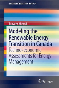 Modeling the Renewable Energy Transition in Canada : Techno-economic Assessments for Energy Management by Tanveer Ahmed - Paperback