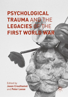 Psychological Trauma and the Legacies of the First World War by Jason Crouthamel - Hardback
