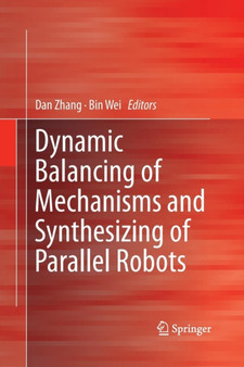 Dynamic Balancing of Mechanisms and Synthesizing of Parallel Robots by Dan Zhang - Paperback