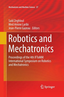 Robotics and Mechatronics : Proceedings of the 4th IFToMM International Symposium on Robotics and Mechatronics : 37 by Said Zeghloul - Paperback
