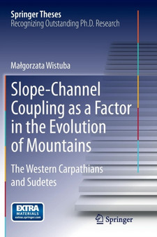 Slope-Channel Coupling as a Factor in the Evolution of Mountains : The Western Carpathians and Sudetes by Malgorzata Wistuba - Paperback Slope-Channel Coupling as a Factor in the Evolution of Mountains : The Western Carpathians and Sudetes by Malgorzata Wistuba - Paperback