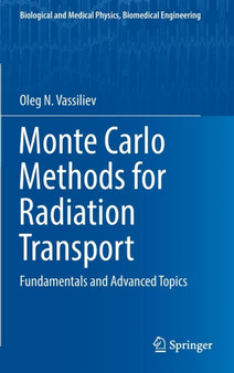 Monte Carlo Methods for Radiation Transport : Fundamentals and Advanced Topics by Oleg N. Vassiliev - Hardback