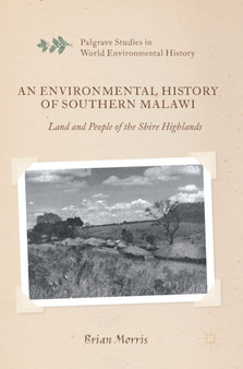 An Environmental History of Southern Malawi : Land and People of the Shire Highlands by Brian Morris - Hardback