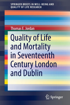 Quality of Life and Mortality in Seventeenth Century London and Dublin by Thomas E. Jordan - Paperback
