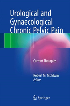 Urological and Gynaecological Chronic Pelvic Pain : Current Therapies by Robert M. Moldwin - Hardback Urological and Gynaecological Chronic Pelvic Pain : Current Therapies by Robert M. Moldwin - Hardback