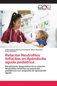 Relacion Neutrofilos linfocitos en Apendicitis aguda pediatrica by Arlini Antonio Montoya Rodriguez - Paperback