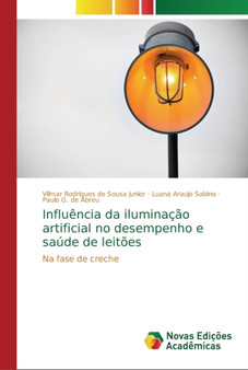 Influencia da iluminacao artificial no desempenho e saude de leitoes by Vilmar Rodrigues de Sousa Junior - Paperback