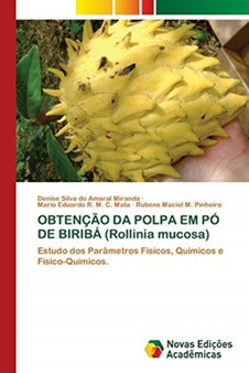 OBTENCAO DA POLPA EM PO DE BIRIBA (Rollinia mucosa) by Denise Silva Do Amaral Miranda - Paperback