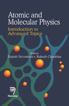 Atomic and Molecular Physics : Introduction to Advanced Topics by Rajesh Srivastava - Hardback