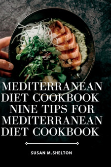 Mediterranean diet cookbook : Nine tips for Mediterranean diet Cookbook
