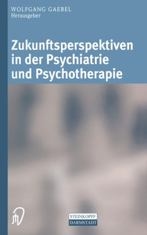 Zukunftsperspektiven in Psychiatrie Und Psychotherapie by Professor Wolfgang Gaebel - Hardback