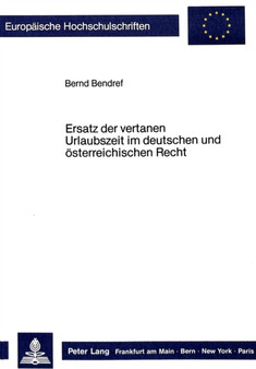 Ersatz der vertanen Urlaubszeit im deutschen und oesterreichischen Recht by Bendref Bernd Bendref - Paperback