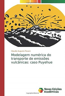 Modelagem numerica do transporte de emissoes vulcanicas : caso Puyehue by Claudio Augusto Pavani - Paperback