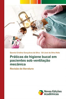 Praticas de higiene bucal em pacientes sob ventilacao mecanica by Quenia Cristina Goncalves Da Silva - Paperback