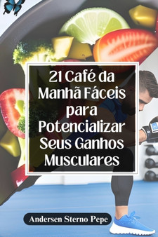 21 Cafe da Manha Faceis para Potencializar Seus Ganhos Musculares