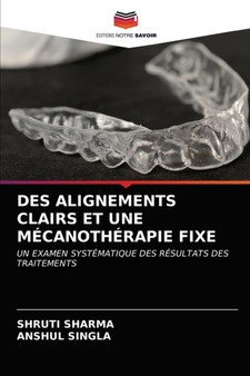 Des Alignements Clairs Et Une Mecanotherapie Fixe by Shruti Sharma - Paperback