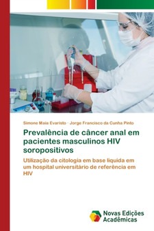 Prevalencia de cancer anal em pacientes masculinos HIV soropositivos by Simone Maia Evaristo - Paperback