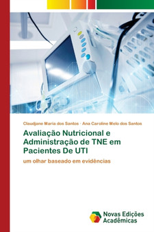 Avaliacao Nutricional e Administracao de TNE em Pacientes De UTI by Claudjane Maria Dos Santos - Paperback