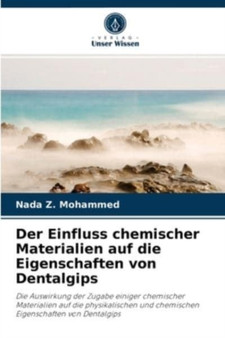Der Einfluss chemischer Materialien auf die Eigenschaften von Dentalgips by Nada Z Mohammed - Paperback