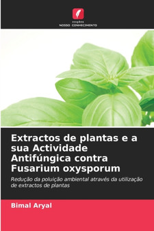 Extractos de plantas e a sua Actividade Antifungica contra Fusarium oxysporum by Bimal Aryal - Paperback
