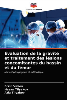 Evaluation de la gravite et traitement des lesions concomitantes du bassin et du femur by Erkin Valiev - Paperback