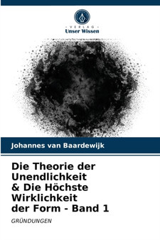 Die Theorie der Unendlichkeit & Die Hochste Wirklichkeit der Form - Band 1 by Johannes Van Baardewijk - Paperback