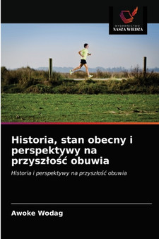 Historia, stan obecny i perspektywy na przyszlośc obuwia by Awoke Wodag - Paperback
