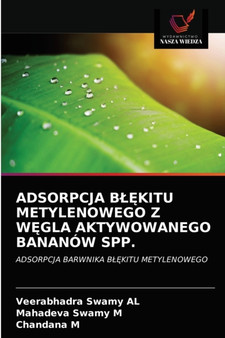 Adsorpcja BlĘkitu Metylenowego Z WĘgla Aktywowanego Bananow Spp. by Veerabhadra Swamy Al - Paperback