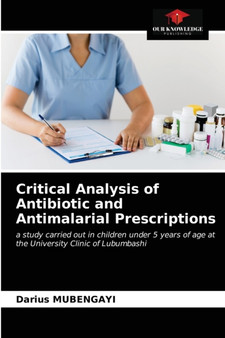 Critical Analysis of Antibiotic and Antimalarial Prescriptions by Darius Mubengayi - Paperback