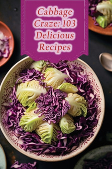 Cabbage Craze : 103 Delicious Recipes