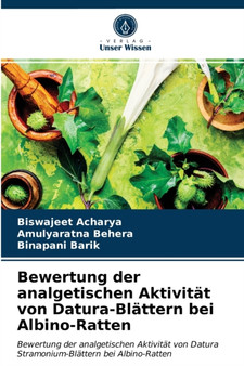 Bewertung der analgetischen Aktivitat von Datura-Blattern bei Albino-Ratten by Biswajeet Acharya - Paperback